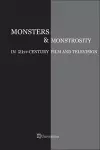 Monsters & Monstrosity in 21st-Century Film and Television cover