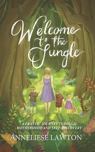 Welcome to the Jungle A Frantic Journey Through Motherhood and Self Discovery cover