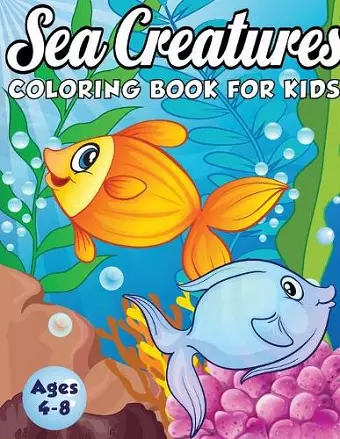 Sea Creatures Coloring Book for Kids Ages 4-8 cover