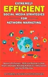 Extremely Efficient Social Media Strategies for Network Marketing cover