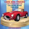 Cars and Trucks and Things That Go Coloring Book for Kids cover