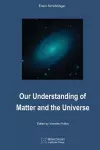 Our Understanding of Matter and the Universe cover