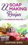 22 Soap Making Recipes in Under 20 Minutes cover