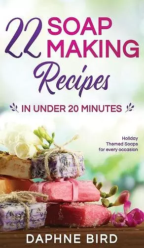 22 Soap Making Recipes in Under 20 Minutes cover