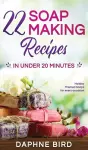 22 Soap Making Recipes in Under 20 Minutes cover