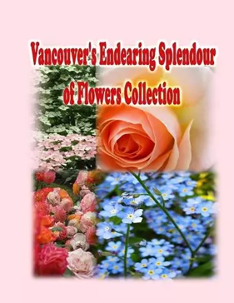 Vancouver's Endearing Splendour of Flowers Collection cover