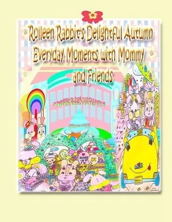 Rolleen Rabbit's Delightful Autumn Everyday Moments with Mommy and Friends cover