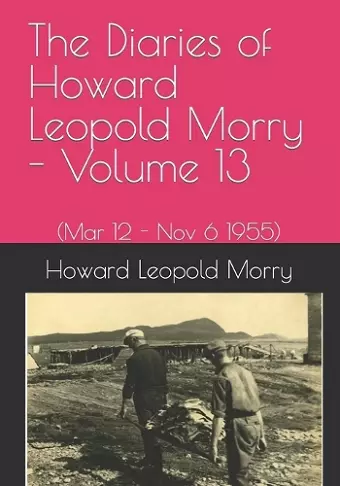 The Diaries of Howard Leopold Morry - Volume 13 cover