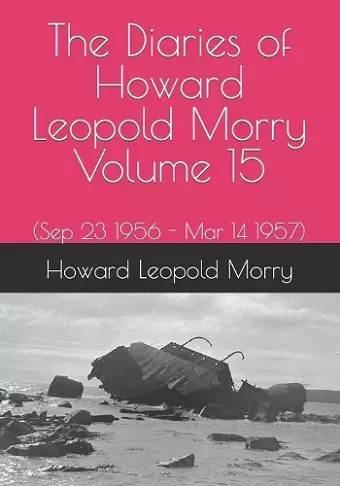 The Diaries of Howard Leopold Morry - Volume 15 cover