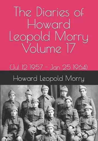 The Diaries of Howard Leopold Morry - Volume 17 cover