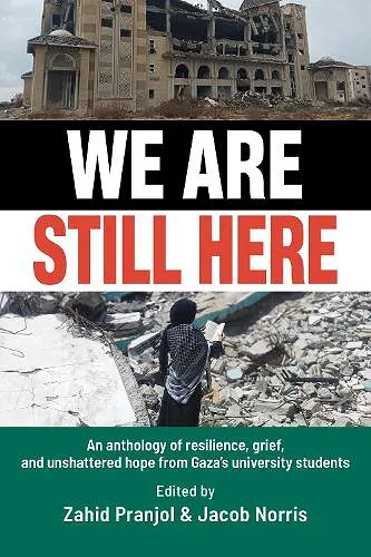 We Are Still Here: Voices from Gaza's Student Generation cover
