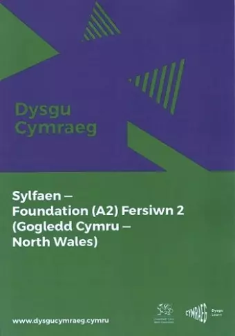 Dysgu Cymraeg: Sylfaen/Foundation (A2) - Gogledd Cymru/North Wales - Fersiwn 2 cover