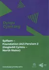 Dysgu Cymraeg: Sylfaen/Foundation (A2) - Gogledd Cymru/North Wales - Fersiwn 2 cover