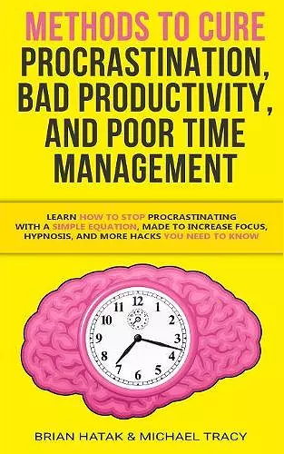 Methods to Cure Procrastination, Bad Productivity, and Poor Time Management cover