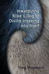 Inwardizing Rilke's Dog of Divine Inseeing Into Itself cover