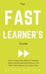 The Fast Learner's Guide - How to Learn Any Skills or Subjects Quick and Dramatically Improve Your Short-Term Memory in a Short Time cover