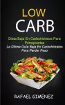 Low Carb - Dieta Baja En Carbohidratos Para Principiantes (La Última Guía Baja En Carbohidratos Para Perder Peso) cover