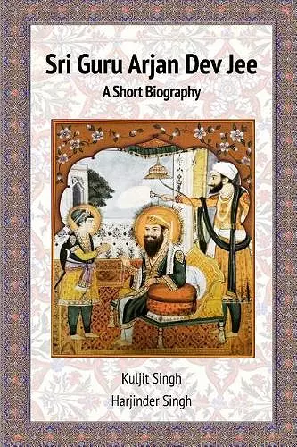 Sri Guru Arjan Dev Jee - A Short Biography cover