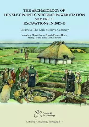 The Archaeology of Hinkley Point C Nuclear Power Station, Somerset. Excavations in 2012-16 cover