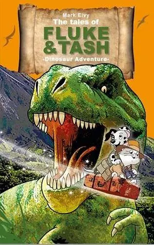 The Tales of Fluke and Tash - Dinosaur Adventure cover