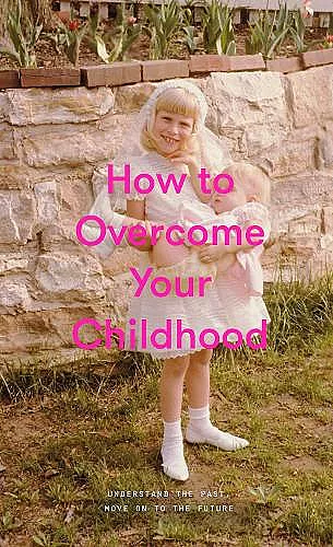 How to Overcome Your Childhood cover