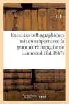 Exercices Orthographiques MIS En Rapport Avec La Grammaire Française de Lhomond, Écoles Primaires cover