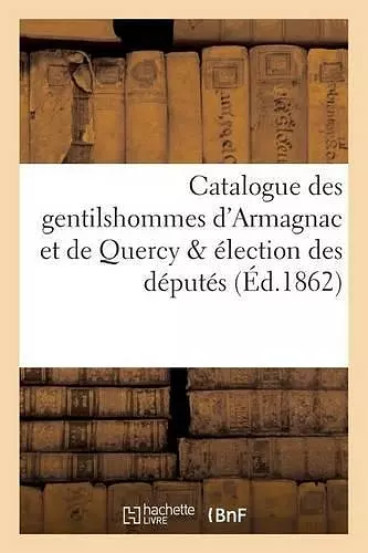 Catalogue Des Gentilshommes d'Armagnac Et de Quercy & Élection Des Députés cover