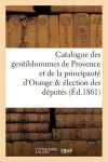 Catalogue Des Gentilshommes de Provence Et de la Principauté d'Orange & Élection Des Députés cover