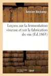 Leçons Sur La Fermentation Vineuse Et Sur La Fabrication Du Vin cover