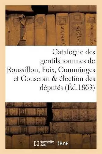 Catalogue Des Gentilshommes de Roussillon, Foix, Comminges Et Couseran & Élection Des Députés 1783 cover