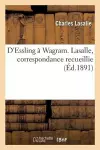 D'Essling À Wagram. Lasalle, Correspondance Recueillie cover