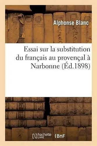 Essai Sur La Substitution Du Français Au Provençal À Narbonne cover