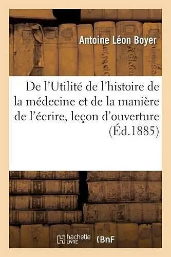 de l'Utilité de l'Histoire de la Médecine Et de la Manière de l'Écrire, Leçon d'Ouverture cover