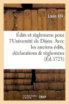 Édits Et Règlemens Pour l'Université de Dijon . Avec Les Anciens Édits, Déclarations & Règlemens cover