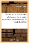 Notice Sur La Constitution Géologique de la Région Supérieure Ou Cévennique Du Département Du Gard cover