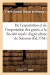 de l'Exportation Et de l'Importation Des Grains, Lu À La Société Royale d'Agriculture de Soissons cover