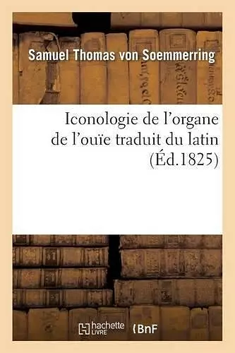 Iconologie de l'Organe de l'Ouïe, Traduit Du Latin cover