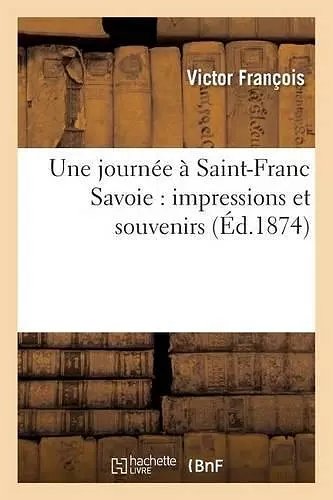 Une Journée À Saint-Franc Savoie: Impressions Et Souvenirs cover