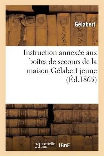 Instruction Annexée Aux Boîtes de Secours de la Maison Gélabert Jeune cover