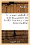 Les Sciences Médicales À La Fin Du Xixe Siècle: Discours À La Facultés Des Sciences Et Des Lettres cover