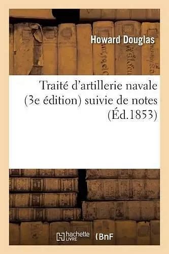 Traité d'Artillerie Navale. 3e Édition. Traduction de la Iiie Partie, Suivie de Notes Du Traducteur cover