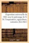 Exposition Universelle de 1861 Sous Le Patronage de S. M. l'Impératrice Agriculture, Industrie, cover