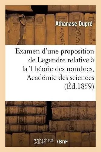 Examen d'Une Proposition de Legendre Relative À La Théorie Des Nombres, Ouvrage Placé cover