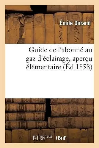 Guide de l'Abonné Au Gaz d'Éclairage, Aperçu Élémentaire cover