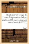 Relation d'Un Voyage Du Levant Fait Par Ordre Du Roy, Contenant l'Histoire Ancienne & Moderne Tome 1 cover