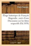 Éloge Historique de François Magendie Suivi d'Une Discussion Sur Les Titres Respectifs cover