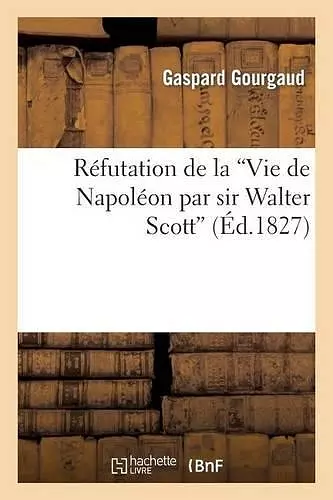 Réfutation de la 'Vie de Napoléon Par Sir Walter Scott' cover