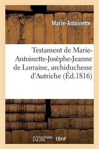 Testament de Marie-Antoinette-Josèphe-Jeanne de Lorraine, Archiduchesse d'Autriche cover
