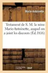 Testament de S. M. La Reine Marie-Antoinette, Auquel on a Joint Les Discours Prononcés cover