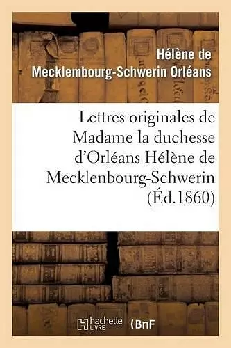 Lettres Originales de Madame La Duchesse d'Orléans Hélène de Mecklenbourg-Schwerin cover